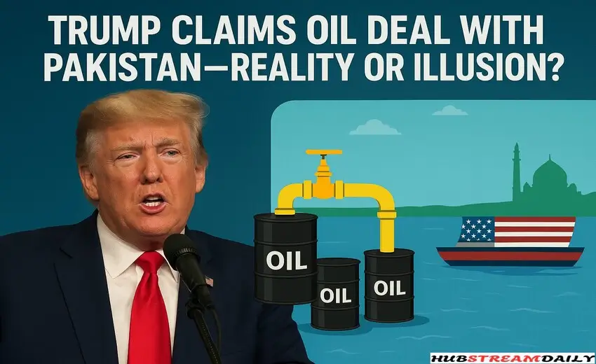 Trump Claims Oil Deal with Pakistan—Reality or Illusion?